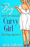 The Big, Not-So-Small, Curvy Girls' Dating Agency (Plush Daisies: BBW Romance Book 1) (English Editi livre