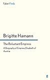 The Reluctant Empress: A Biography of Empress Elisabeth of Austria (English Edition) livre
