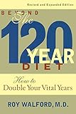 Beyond the 120 Year Diet: How to Double Your Vital Years livre