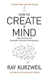 How to Create a Mind: The Secret of Human Thought Revealed (English Edition) livre