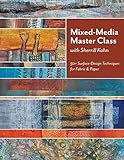 Mixed-Media Master Class With Sherrill Kahn: 50+ Surface-Design Techniques for Fabric & Paper livre