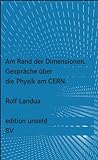 Am Rand der Dimensionen: Gespräche über die Physik am CERN (edition unseld) livre