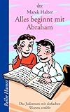 Alles beginnt mit Abraham: Das Judentum mit einfachen Worten erzählt (Reihe Hanser) livre