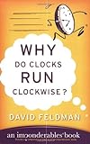 Why Do Clocks Run Clockwise?: Mysteries of Everyday Life Explained (Imponderables Series Book 2) (En livre