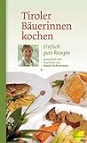 Tiroler Bäuerinnen kochen: Einfach gute Rezepte (Kochen wie die österreichischen Bäuerinnen. Die livre
