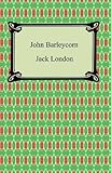 John Barleycorn [with Biographical Introduction] (English Edition) livre