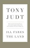 Ill Fares The Land: A Treatise On Our Present Discontents livre