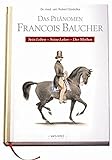 Das Phänomen Francois Baucher: Sein Leben, Seine Lehre, Der Mythos livre