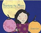 Thanking the Moon: Celebrating the Mid-Autumn Moon Festival livre