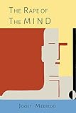 The Rape of the Mind: The Psychology of Thought Control, Menticide, and Brainwashing livre
