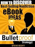 How to Discover Best-Selling Nonfiction eBook Ideas - The Bulletproof Strategy (English Edition) livre