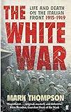 The White War: Life and Death on the Italian Front, 1915-1919 livre