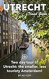 Utrecht Travel Guide (Unanchor) - Two day tour of Utrecht: the smaller, less touristy Amsterdam! (En livre