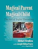 Magical Parent Magical Child: The Art of Joyful Parenting livre
