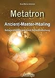 Metatron: Ancient-Master-Healing. Selbstermächtigung durch Selbsteinweihung livre