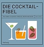 Die Cocktail-Fibel: Featuring: Klassiker, Punsche, Sirupe und Sours (Hallwag Allgemeine Einführunge livre