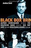 Black Box BRD: Alfred Herrhausen, die Deutsche Bank, die RAF und Wolfgang Grams livre