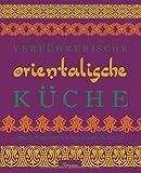 Verführerische Orientalische Küche: Originalrezepte aus dem Nahen Osten livre