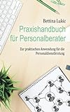 Praxishandbuch für Personalberater: Zur praktischen Anwendung für die Personaldienstleistung livre