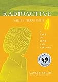 Radioactive: Marie & Pierre Curie: A Tale of Love and Fallout livre