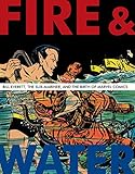 Fire & Water: Bill Everett, The Sub-Mariner, and the Birth of Marvel Comics (The Bill Everett Archiv livre