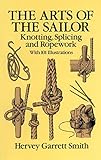 The Arts of the Sailor: Knotting, Splicing and Ropework (Dover Maritime) (English Edition) livre