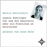 Jasmin Behringer - Ich und die Kanzlerin: Mein Praktikum im Kanzleramt. Gelesen von Anne Helm, 2 CDs livre