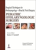 Pediatric Otolaryngologic Surgery: Surgical Techniques in Otolaryngology - Head and Neck Surgery livre