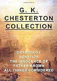 G. K. Chesterton Collection: Orthodoxy, Heretics, The Innocence of Father Brown, & All Things Consid livre