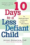 10 Days to a Less Defiant Child: The Breakthrough Program for Overcoming Your Child's Difficult Beha livre