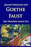 Faust: Der Tragödie erster Teil. Mit Bildergalerie und Erläuterungen zur Entstehungsgeschichte livre