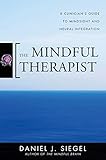The Mindful Therapist - A Clinician′s Guide to Mindsight and Neural Integration livre