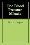 The Blood Pressure Miracle (English Edition) livre
