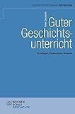 Guter Geschichtsunterricht: Grundlagen, Erkenntnisse, Hinweise (Forum Historisches Lernen) livre