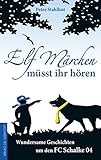 Elf Märchen müsst ihr hören: Wundersame Geschichten um den FC Schalke 04 livre