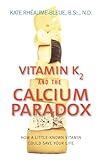 Vitamin K2 And The Calcium Paradox: How a Little-Known Vitamin Could Save Your Life (English Edition livre