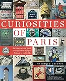 Curiosities of Paris: An idiosyncratic guide to overlooked delights... hidden in plain sight livre