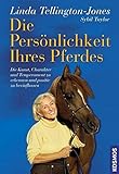 Die Persönlichkeit Ihres Pferdes: Die Kunst, Charakter und Temperament zu erkennen und positiv zu b livre