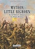 Mythos Little Bighorn: Die berühmteste Schlacht des Wilden Westens livre