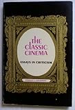 The Classic Cinema; Essays in Criticism livre