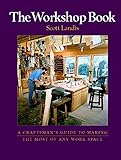 The Workshop Book: A Craftsman's Guide to Making the Most Out of Any livre