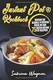 Instant Pot® Kochbuch: Meistere die schnelle & einfache Küche mit den 75 besten Instant Pot Rezept livre