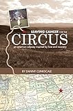 Leaving Cancer for the Circus: an american odyssey inspired by love and recovery (English Edition) livre