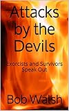 Attacks by the Devils: Exorcists and Survivors Speak Out (English Edition) livre