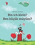 Bin ich klein? Ben küçük müyüm?: Kinderbuch Deutsch-Türkisch (zweisprachig) livre