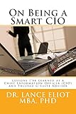 On Being a Smart CIO: Lessons I've Learned as a Chief Information Officer (CIO) and Trusted C-suite livre