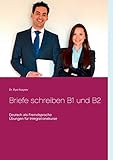 Briefe schreiben B1 und B2: Deutsch als Fremdsprache, Übungen für Integrationskurse livre