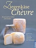 Ziegenkäse. Chèvre: Rezepte und Geschichten zum Genießen livre