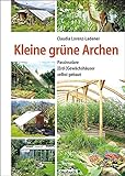 Kleine grüne Archen: Passivsolare (Erd-)Gewächshäuser selbst gebaut livre