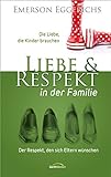 Liebe & Respekt in der Familie: Der Respekt, den sich Eltern wünschen - Die Liebe, die Kinder brauc livre